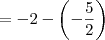= -2 - \left(-\frac{5}{2}\right)