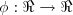\phi: \Re\rightarrow\Re \phi: \Re\rightarrow\Re