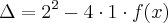 \Delta={2}^{2}-4\cdot1\cdot f(x) \Delta={2}^{2}-4\cdot1\cdot f(x)