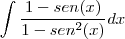 \int\frac{1-sen(x)}{1-sen^2(x)}dx