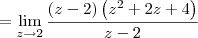 = \lim_{z\to 2}\frac{(z-2)\left(z^2 + 2z + 4\right)}{z-2}
