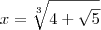x = \sqrt[3]{4 + \sqrt{5}}