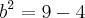 b^2 = 9 - 4