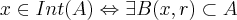 x\in Int(A)\Leftrightarrow \exists B(x,r)\subset A
