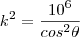 k^{2}=\frac{10^{6}}{cos^{2}\theta}