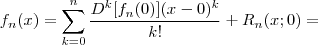 f_n(x) = \sum_{k=0}^{n}  \frac{D^k[f_n(0)] (x-0)^k}{k!} + R_n(x;0)  =