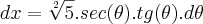 dx = \sqrt[2]{5}.sec(\theta).tg(\theta).d\theta