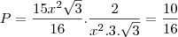 P=\frac{15x^2\sqrt3}{16}.\frac{2}{x^2.3.\sqrt3}=\frac{10}{16} P=\frac{15x^2\sqrt3}{16}.\frac{2}{x^2.3.\sqrt3}=\frac{10}{16}