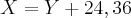 X = Y + 24, 36