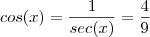 cos(x)=\dfrac{1}{sec(x)}=\dfrac{4}{9} cos(x)=\dfrac{1}{sec(x)}=\dfrac{4}{9}