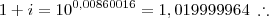 1+i = 10^{0,00860016} = 1,019999964 \; \therefore