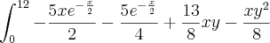 \int_{0}^{12} - \frac{5x{e}^{-\frac{x}{2}}}{2} - \frac{5{e}^{-\frac{x}{2}}}{4} + \frac{13}{8}xy - \frac{x{y}^{2}}{8} \int_{0}^{12} - \frac{5x{e}^{-\frac{x}{2}}}{2} - \frac{5{e}^{-\frac{x}{2}}}{4} + \frac{13}{8}xy - \frac{x{y}^{2}}{8}