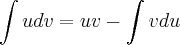 \int u dv = uv - \int v du \int u dv = uv - \int v du