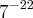 {7}^{-22}