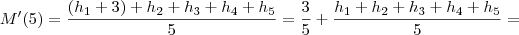 M'(5) = \frac{(h_1+3)+h_2+h_3+h_4+h_5}{5} = \frac{3}{5} + \frac{h_1+h_2+h_3+h_4+h_5}{5} = M'(5) = \frac{(h_1+3)+h_2+h_3+h_4+h_5}{5} = \frac{3}{5} + \frac{h_1+h_2+h_3+h_4+h_5}{5} =