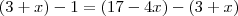 (3+x)-1 = (17-4x) - (3+x)