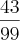 \frac{43}{99}