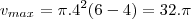 {v}_{max}=\pi.{4}^{2}(6-4)=32.\pi