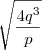 \sqrt{\dfrac{4q^3}{p}}
