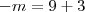 -m = 9 + 3 -m = 9 + 3