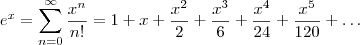 e^x = \sum^{\infty}_{n=0} \frac{x^n}{n!} = 1 + x + \frac{x^2}{2} + \frac{x^3}{6} + \frac{x^4}{24} + \frac{x^5}{120} + \ldots
