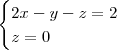 \begin{cases} 2x-y-z=2 \\ z=0 \end{cases}
