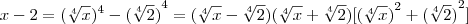 x-2 = ({\sqrt[4]{x}})^{4}-({\sqrt[4]{2})}^{4}=(\sqrt[4]{x}-\sqrt[4]{2})(\sqrt[4]{x}+\sqrt[4]{2})[{(\sqrt[4]{x})}^{2}+{(\sqrt[4]{2})}^{2}]