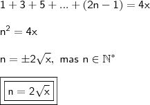\\ \mathsf{1 + 3 + 5 + ... + (2n - 1) = 4x} \\\\ \mathsf{n^2 = 4x} \\\\ \mathsf{n = \pm 2\sqrt{x}, \ mas \ n \in \mathbb{N}^{\ast}} \\\\ \boxed{\boxed{\mathsf{n = 2\sqrt{x}}}} \\ \mathsf{1 + 3 + 5 + ... + (2n - 1) = 4x} \\\\ \mathsf{n^2 = 4x} \\\\ \mathsf{n = \pm 2\sqrt{x}, \ mas \ n \in \mathbb{N}^{\ast}} \\\\ \boxed{\boxed{\mathsf{n = 2\sqrt{x}}}}
