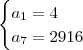 \\\begin{cases}a_1=4\\a_7=2916\end{cases}