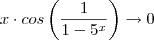 x \cdot cos\left(\frac{1}{1-5^x} \right ) \to 0