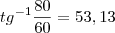 tg{}^{-1}\frac{80}{60}=53,13