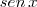 sen \, x sen \, x