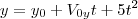 y = {y}_{0}+{V}_{0y}t+5{t}^{2} y = {y}_{0}+{V}_{0y}t+5{t}^{2}
