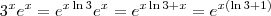 3^xe^x = e^{x\ln 3 }e^x = e^{x\ln 3 + x} = e^{x(\ln 3 +1)} 3^xe^x = e^{x\ln 3 }e^x = e^{x\ln 3 + x} = e^{x(\ln 3 +1)}