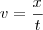 v=\frac{x}{t} v=\frac{x}{t}