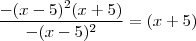 \frac{-(x-5)^2 (x+5)}{-(x-5)^2} = (x+5)