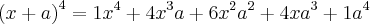 \left( x+a \right)^4 = 1x^4 + 4x^3a + 6x^2a^2 + 4xa^3 + 1a^4