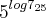 {5}^{log{7}_{25}} {5}^{log{7}_{25}}