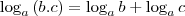 \log_{a}{(b.c)}=\log_{a}{b}+\log_{a}{c} \log_{a}{(b.c)}=\log_{a}{b}+\log_{a}{c}