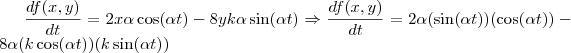 \frac{df(x,y)}{dt} = 2x \alpha \cos(\alpha t) - 8y k \alpha \sin(\alpha t) \Rightarrow \frac{df(x,y)}{dt} = 2\alpha(\sin(\alpha t))(\cos(\alpha t)) - 8\alpha(k \cos(\alpha t))(k \sin(\alpha t)) \frac{df(x,y)}{dt} = 2x \alpha \cos(\alpha t) - 8y k \alpha \sin(\alpha t) \Rightarrow \frac{df(x,y)}{dt} = 2\alpha(\sin(\alpha t))(\cos(\alpha t)) - 8\alpha(k \cos(\alpha t))(k \sin(\alpha t))