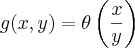 g(x,y) = \theta\left(\frac{x}{y} \right) g(x,y) = \theta\left(\frac{x}{y} \right)