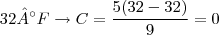 32°F \rightarrow C = \frac{5(32-32)}{9}=0 32°F \rightarrow C = \frac{5(32-32)}{9}=0