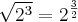 \sqrt[]{{2}^{3}} = {2}^{\frac{3}{2}}