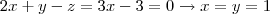 2x+y-z = 3x-3=0 \rightarrow x=y=1 2x+y-z = 3x-3=0 \rightarrow x=y=1