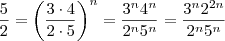 \frac{5}{2} = \left(\frac{3\cdot4}{2\cdot5} \right )^n = \frac{3^n4^n}{2^n5^n}=\frac{3^n2^{2n}}{2^n5^n}