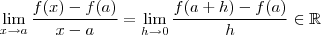 \lim_{x\to a } \frac{f(x) - f(a)}{x-a} = \lim_{h\to 0} \frac{f(a+h) - f(a) }{h} \in \mathbb{R} \lim_{x\to a } \frac{f(x) - f(a)}{x-a} = \lim_{h\to 0} \frac{f(a+h) - f(a) }{h} \in \mathbb{R}