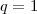 q={1\right} q={1\right}