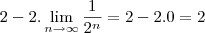 2-2.\lim_{n\to\infty}\frac{1}{2^{n}}=2-2.0=2