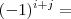 (-1)^{i+j}= (-1)^{i+j}=