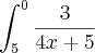 \int_{5}^{0}\frac{3}{4x+5} \int_{5}^{0}\frac{3}{4x+5}